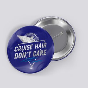 Funny Cruise Hair Dont Care Cruising Ship Holiday Cool Gift Button