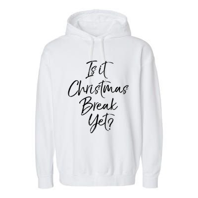 Funny Christmas Holiday Is It Christmas Break Yet? Gift Garment-Dyed Fleece Hoodie