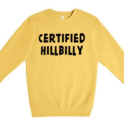 Funny Certified Hillbilly Bumpkin Cracker Rural Redneck Gift Premium Crewneck Sweatshirt