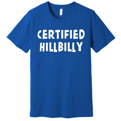 Funny Certified Hillbilly Bumpkin Cracker Rural Redneck Gift Premium T-Shirt