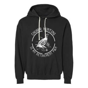 Funny Chukar Hunting Is My Retirement Plan For A Bird Hunter Garment-Dyed Fleece Hoodie