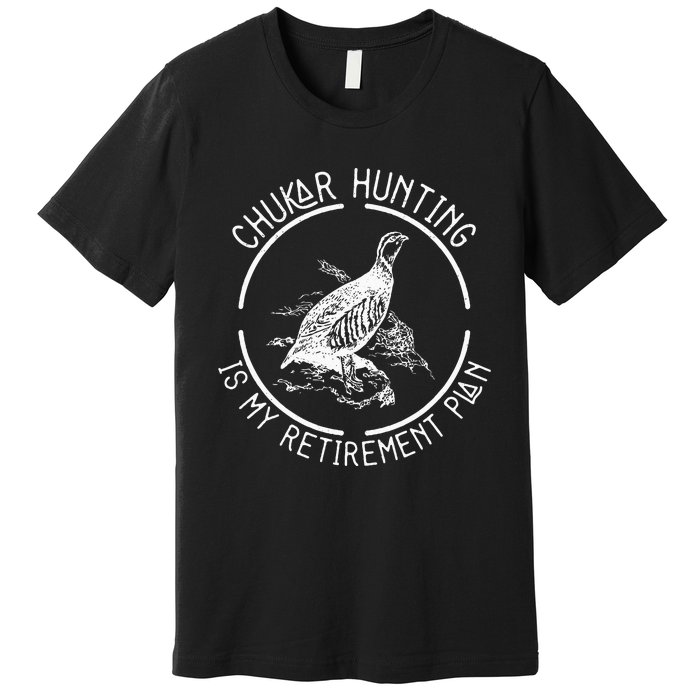 Funny Chukar Hunting Is My Retirement Plan For A Bird Hunter Premium T-Shirt