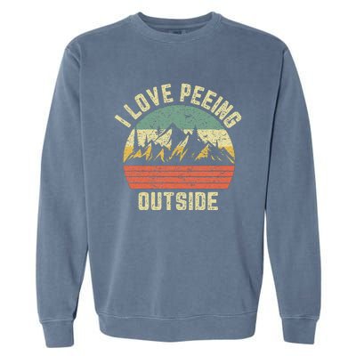 Funny Camping Hiking Outdoors I Love Peeing Outside Garment-Dyed Sweatshirt