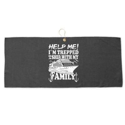 Family Cruise Help Me Im Trapped On A Ship With My Family Cute Gift Large Microfiber Waffle Golf Towel