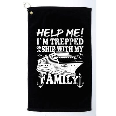 Family Cruise Help Me Im Trapped On A Ship With My Family Cute Gift Platinum Collection Golf Towel