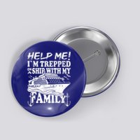 Family Cruise Help Me Im Trapped On A Ship With My Family Cute Gift Button