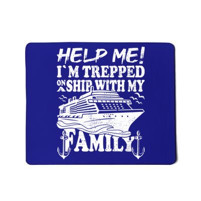 Family Cruise Help Me Im Trapped On A Ship With My Family Cute Gift Mousepad