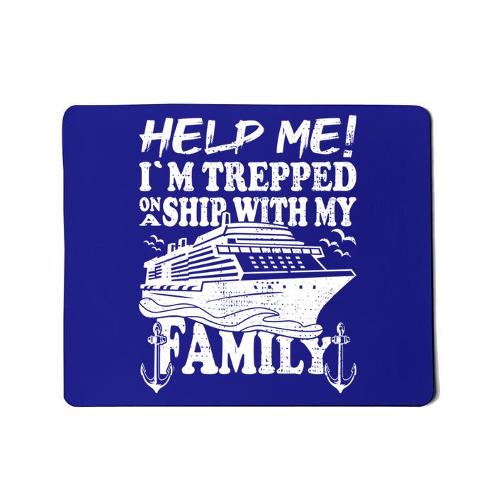 Family Cruise Help Me Im Trapped On A Ship With My Family Cute Gift Mousepad