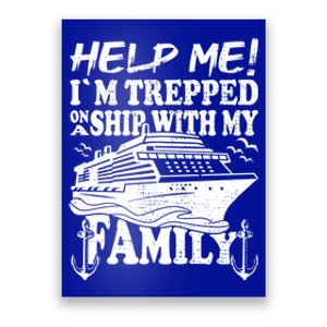 Family Cruise Help Me Im Trapped On A Ship With My Family Cute Gift Poster