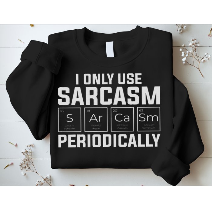 Funny Chemistry Humorous I Only Use Sarcasm Periodically Sweatshirt
