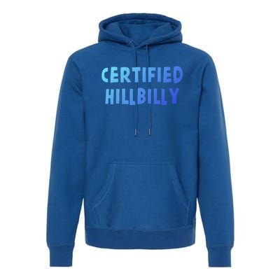 Funny Certified Hillbilly Bumpkin Cracker Rural Redneck Gift Premium Hoodie