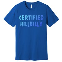 Funny Certified Hillbilly Bumpkin Cracker Rural Redneck Gift Premium T-Shirt