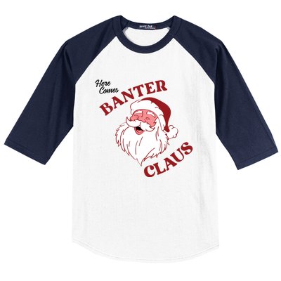 Father Christmas Here Comes Banter Claus Santa Ugly Xmas Gift Baseball Sleeve Shirt