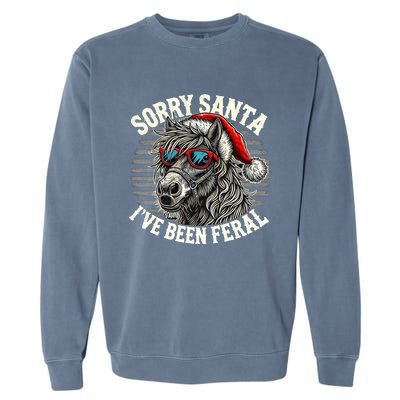 Funny Christmas Horse Saying Sorry Santa IVe Been Feral Cool Gift Garment-Dyed Sweatshirt