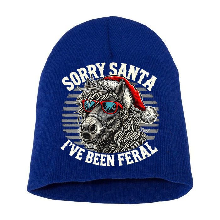 Funny Christmas Horse Saying Sorry Santa IVe Been Feral Cool Gift Short Acrylic Beanie