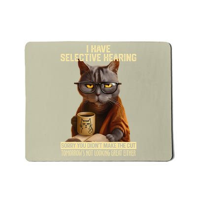 Funny Cat Have Selective Hearing You Didnt Make Cut Mousepad