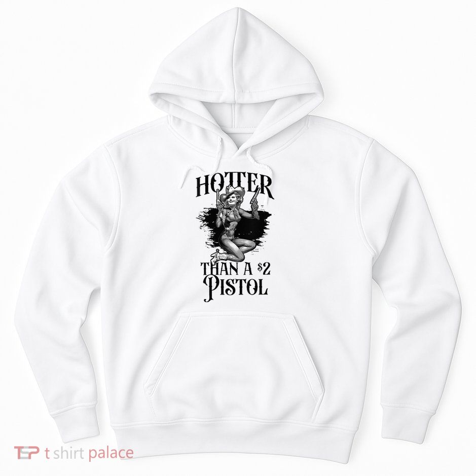 Funny Cowgirl Hotter Than A 2 Dollar Pistol Western Country Hoodie