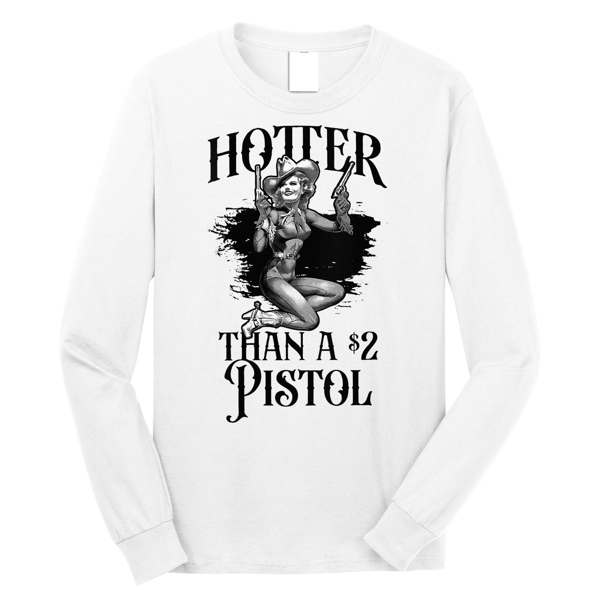 Funny Cowgirl Hotter Than A 2 Dollar Pistol Western Country Long Sleeve Shirt