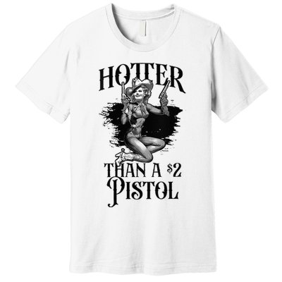 Funny Cowgirl Hotter Than A 2 Dollar Pistol Western Country Premium T-Shirt
