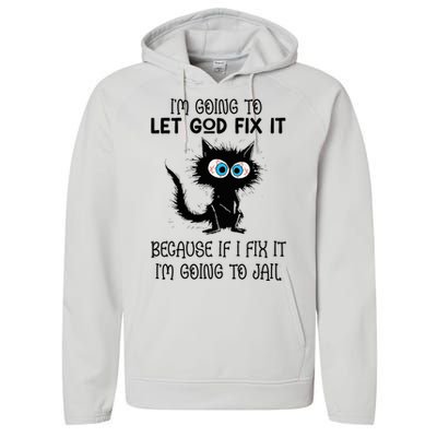 Funny Cat IM Going To Let God Fix It Performance Fleece Hoodie