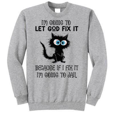 Funny Cat IM Going To Let God Fix It Tall Sweatshirt