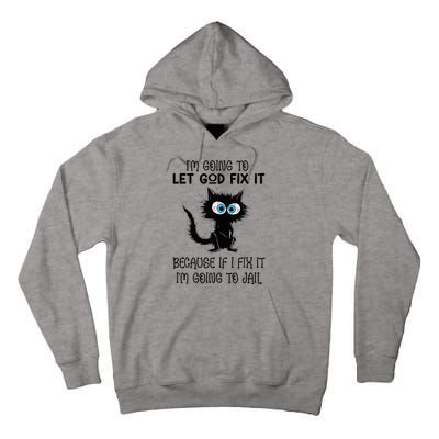 Funny Cat IM Going To Let God Fix It Tall Hoodie