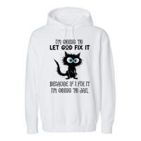 Funny Cat IM Going To Let God Fix It Garment-Dyed Fleece Hoodie