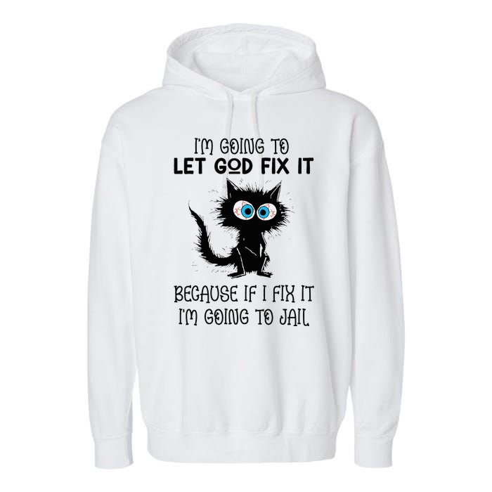 Funny Cat IM Going To Let God Fix It Garment-Dyed Fleece Hoodie