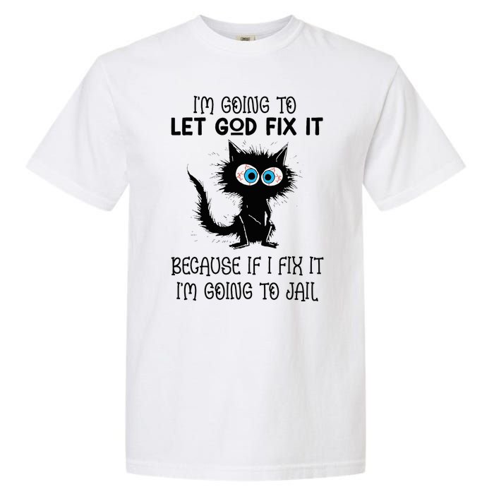 Funny Cat IM Going To Let God Fix It Garment-Dyed Heavyweight T-Shirt