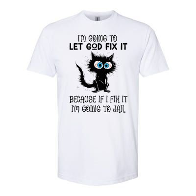 Funny Cat IM Going To Let God Fix It Softstyle CVC T-Shirt