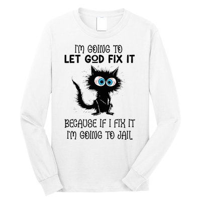 Funny Cat IM Going To Let God Fix It Long Sleeve Shirt