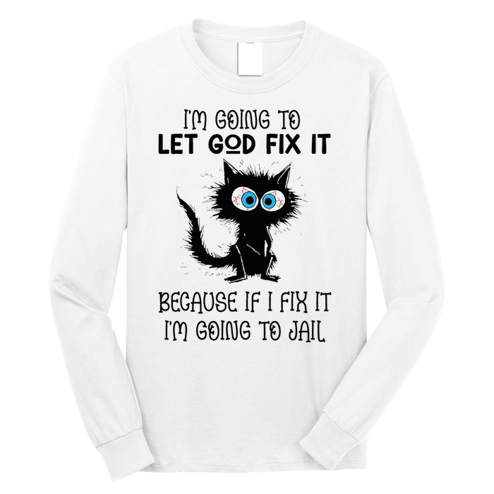 Funny Cat IM Going To Let God Fix It Long Sleeve Shirt