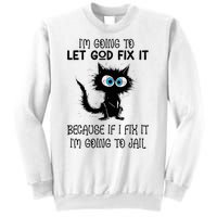 Funny Cat IM Going To Let God Fix It Sweatshirt