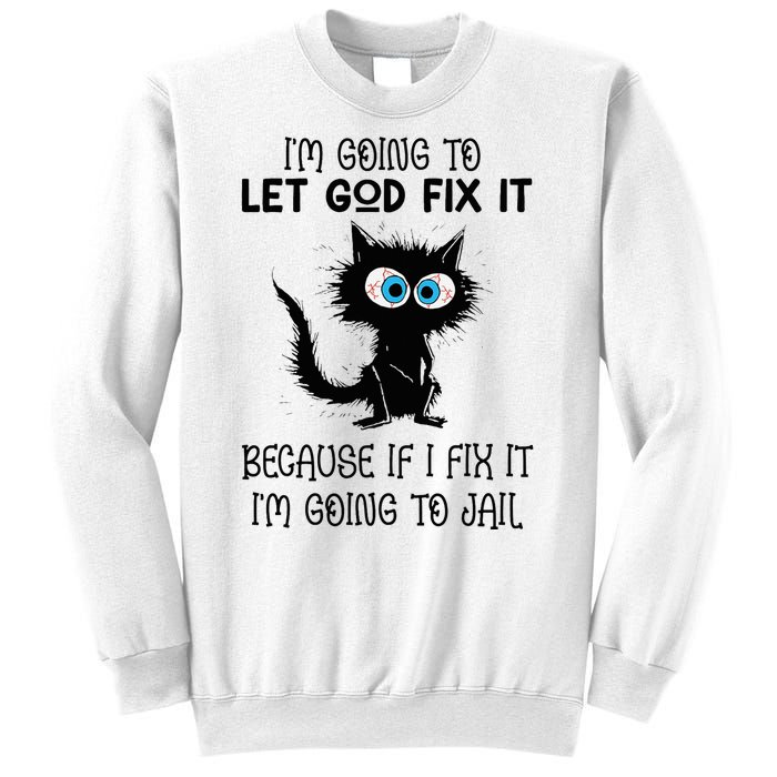 Funny Cat IM Going To Let God Fix It Sweatshirt