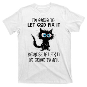 Funny Cat IM Going To Let God Fix It T-Shirt