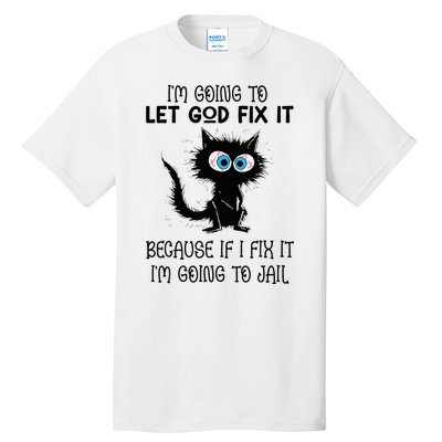 Funny Cat IM Going To Let God Fix It Tall T-Shirt