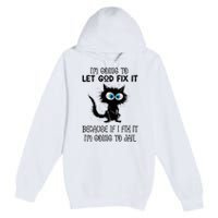 Funny Cat IM Going To Let God Fix It Premium Pullover Hoodie