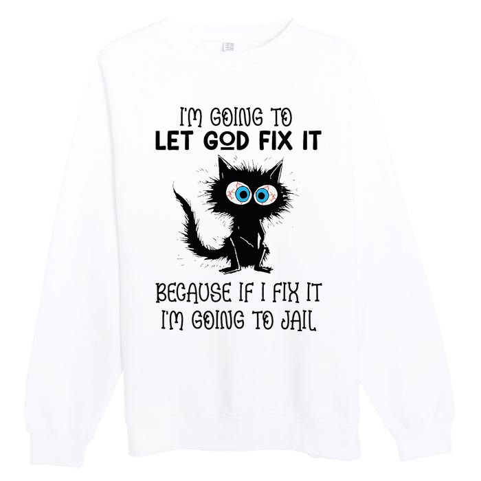 Funny Cat IM Going To Let God Fix It Premium Crewneck Sweatshirt