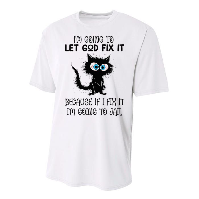 Funny Cat IM Going To Let God Fix It Performance Sprint T-Shirt