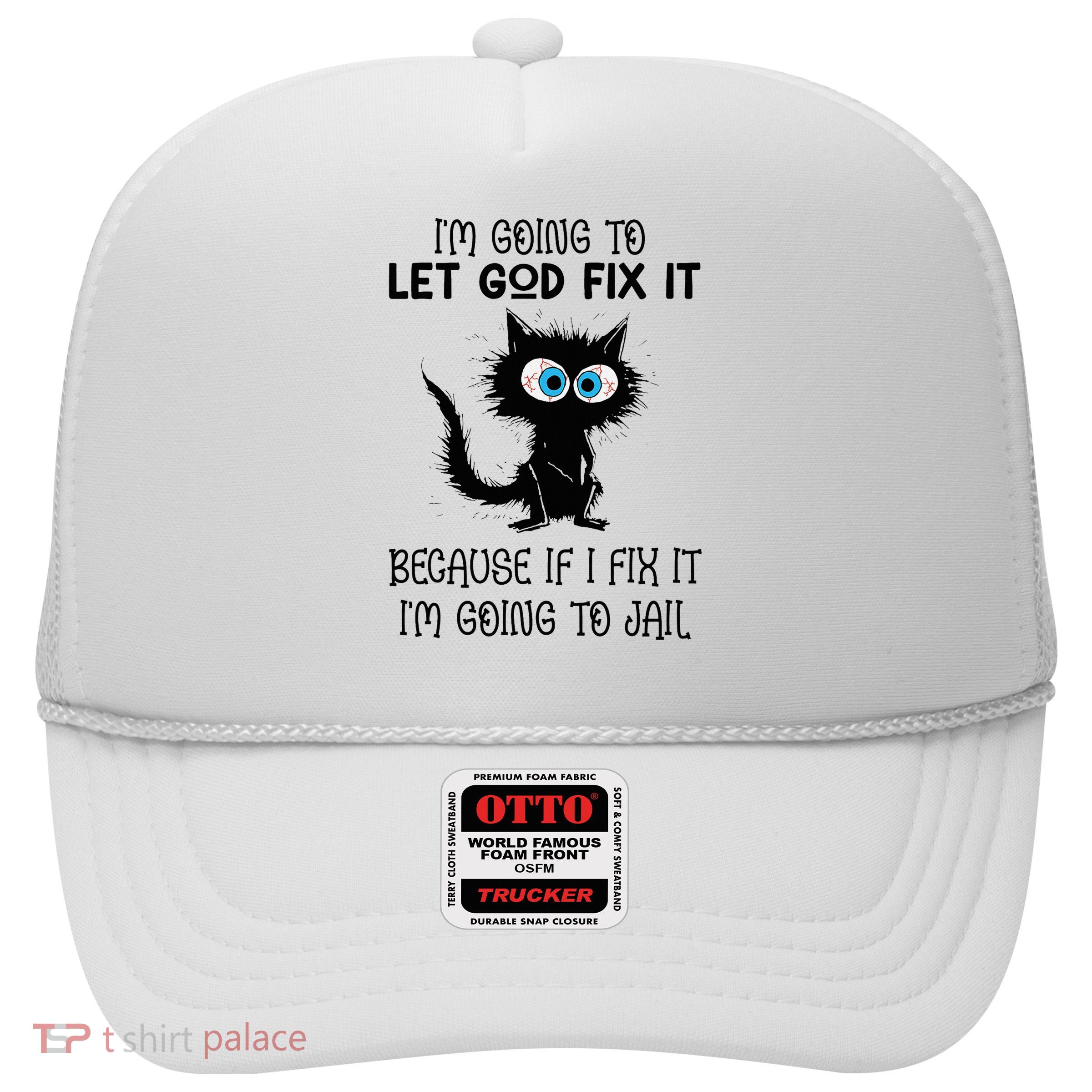 Funny Cat IM Going To Let God Fix It Trucker Hat