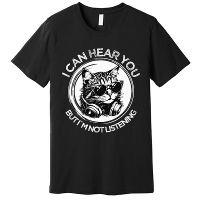 Funny Cat I Can Hear You But i'm Not Listening Black Cat Premium T-Shirt