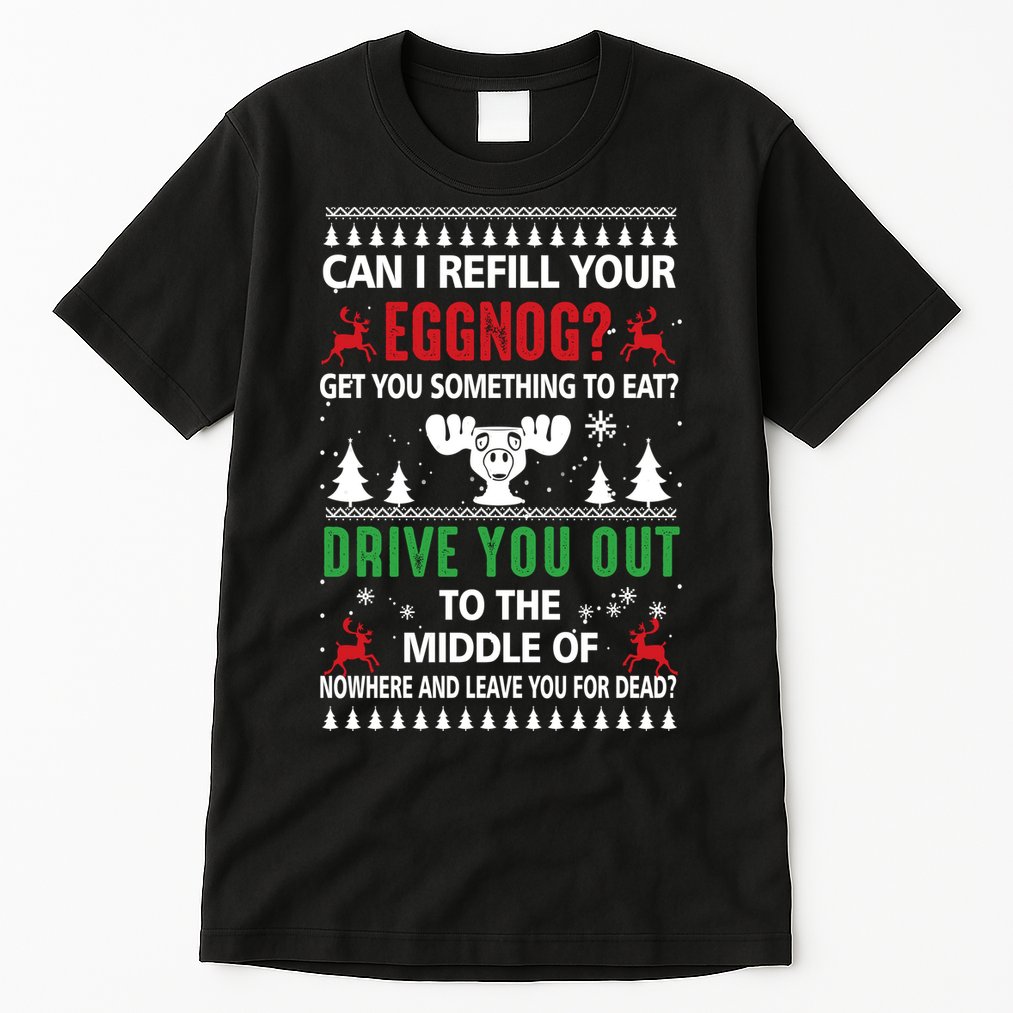 Funny Can I Refill Your Eggnog? Ugly Christmas Sweater Christmas Vacation Quote Tall T-Shirt
