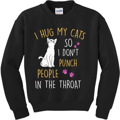 Funny Cat I Hug My Cat So I DonT Punch People In The Throat Kids Sweatshirt