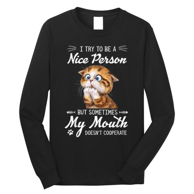 Funny Cat I Try To Be A Nice Person But Sometimes My Mouth Long Sleeve Shirt