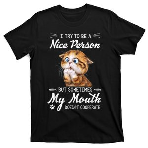 Funny Cat I Try To Be A Nice Person But Sometimes My Mouth T-Shirt