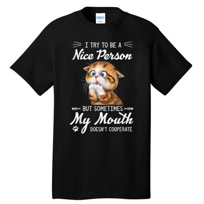 Funny Cat I Try To Be A Nice Person But Sometimes My Mouth Tall T-Shirt