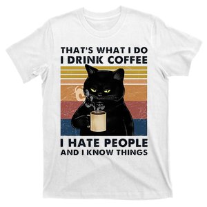 Funny Cat I Coffee Hate People And I Know Things Cat Gift T-Shirt