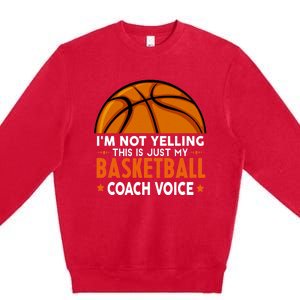 Funny Coach, I'm Not Yelling High School Basketball Coach Premium Crewneck Sweatshirt