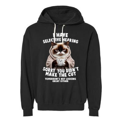 Funny Cat I Have Selective Hearing Sorry You Didn't Make The Cut  Garment-Dyed Fleece Hoodie