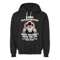Funny Cat I Have Selective Hearing Sorry You Didn't Make The Cut  Garment-Dyed Fleece Hoodie